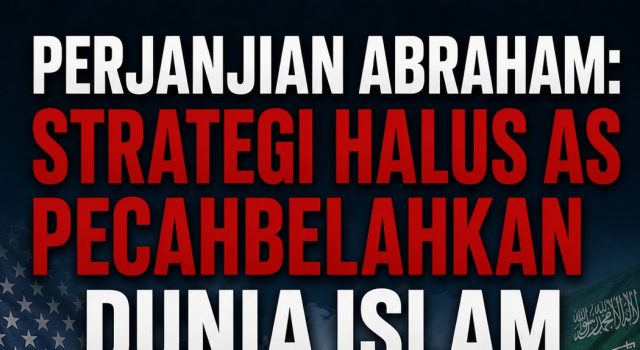 PERJANJIAN ABRAHAM: STRATEGI HALUS AS PECAHBELAHKAN DUNIA ISLAM