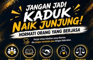 JANGAN JADI KADUK NAIK JUNJUNG! HORMATI ORANG YANG BERJASA
