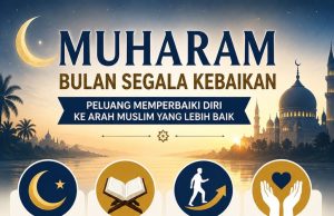 MUHARAM BULAN SEGALA KEBAIKAN: PELUANG MEMPERBAIKI DIRI KE ARAH MUSLIM YANG SEMPURNA