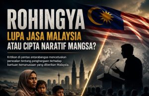 ROHINGYA: LUPA JASA MALAYSIA ATAU CIPTA NARATIF MANGSA?