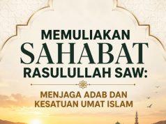MEMULIAKAN SAHABAT RASULULLAH SAW: MENJAGA ADAB DAN KESATUAN UMAT ISLAM