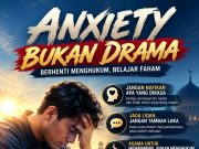 “ANXIETY” BUKAN DRAMA: BERHENTI MENGHUKUM, BELAJAR FAHAM