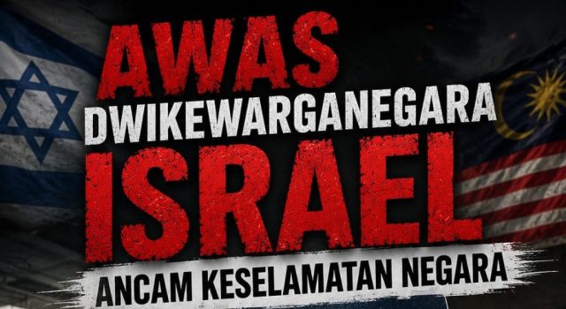 AWAS DWIKEWARGANEGARA ISRAEL: ANCAM KESELAMATAN NEGARA