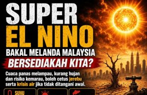 SUPER EL NINO BAKAL MELANDA MALAYSIA: BERSEDIAKAH KITA?
