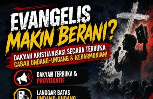EVANGELIS MAKIN BERANI? DAKYAH KRISTIANISASI SECARA TERBUKA CABAR UNDANG-UNDANG & KEHARMONIAN!