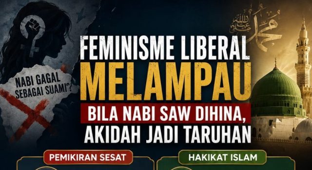 FEMINISME LIBERAL MELAMPAU: BILA NABI SAW DIHINA, AKIDAH JADI TARUHAN