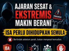 AJARAN SESAT & EKSTREMIS MAKIN BERANI: ISA PERLU DIHIDUPKAN SEMULA