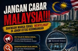 JANGAN CABAR MALAYSIA!!! DAKWAAN WARGA ISRAEL ‘MENYELINAP’ DI JOHOR CETUS KEBIMBANGAN