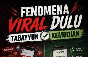 FENOMENA VIRAL DULU, TABAYYUN KEMUDIAN