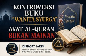 KONTROVERSI BUKU “WANITA SYURGA”AYAT AL-QURAN BUKAN MAINAN