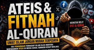 ATEIS & FITNAH AL-QURAN: UMAT ISLAM JANGAN MUDAH TERPEDAYA NARATIF PALSU