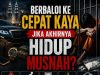 BERBALOI KE CEPAT KAYA JIKA AKHIRNYA HIDUP MUSNAH?