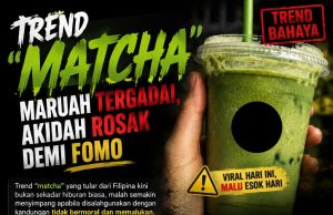 TREND “MATCHA”: MARUAH TERGADAI, AKIDAH ROSAK DEMI FOMO
