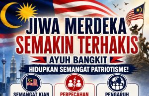 JIWA MERDEKA SEMAKIN TERHAKIS: AYUH BANGKIT HIDUPKAN SEMANGAT PATRIOTISME!