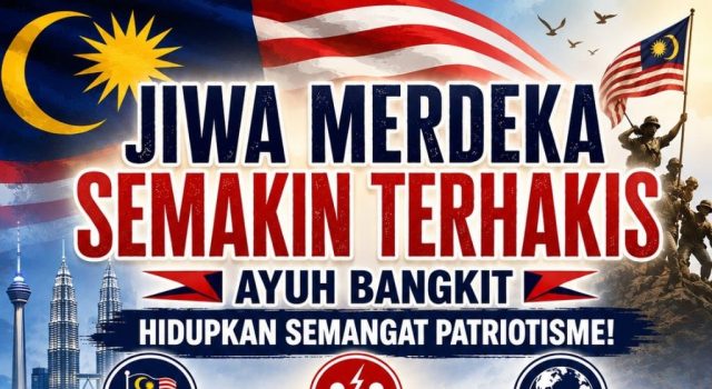 JIWA MERDEKA SEMAKIN TERHAKIS: AYUH BANGKIT HIDUPKAN SEMANGAT PATRIOTISME!