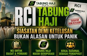 RCI TABUNG HAJI: SIASATAN DEMI KETELUSAN, BUKAN ALASAN UNTUK PANIK