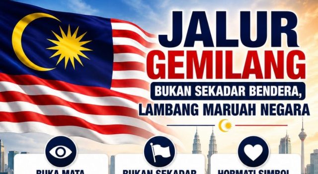 JALUR GEMILANG: BUKAN SEKADAR BENDERA, LAMBANG MARUAH NEGARA
