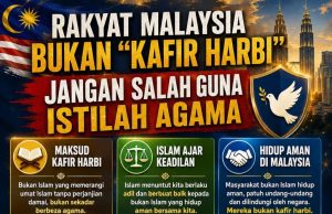 RAKYAT MALAYSIA BUKAN “KAFIR HARBI”: JANGAN SALAH GUNA ISTILAH AGAMA
