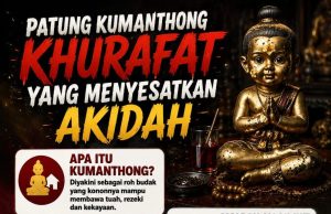 PATUNG KUMANTHONG: KHURAFAT YANG MENYESATKAN AKIDAH