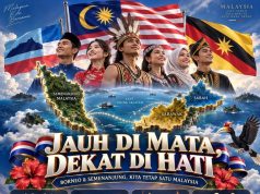 JAUH DI MATA, DEKAT DI HATI – BORNEO & SEMENANJUNG, KITA TETAP SATU MALAYSIA!