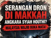 SERANGAN DRON DI MAKKAH ANGKARA SYIAH HOUTHI?MALAYSIA WAJIB BUKA MATA!
