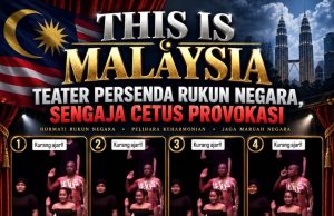 “THIS IS MALAYSIA”: TEATER PERSENDA RUKUN NEGARA, SENGAJA CETUS PROVOKASI