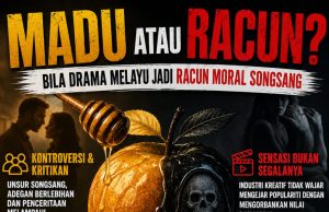 MADU ATAU RACUN? BILA DRAMA MELAYU JADI RACUN MORAL SONGSANG