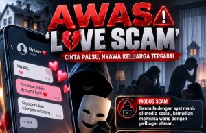 AWAS ‘LOVE SCAM’ : KERANA CINTA PALSU NYAWA KELUARGA TERGADAI