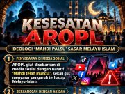 KESESATAN AROPL: IDEOLOGI “MAHDI PALSU” SASAR MELAYU ISLAM