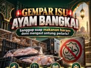 GEMPAR ISU AYAM BANGKAI: SANGGUP SUAP MAKANAN HARAM DEMI MENGAUT UNTUNG PELARIS?