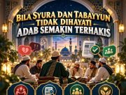 BILA SYURA DAN TABAYYUN TIDAK DIHAYATI: ADAB SEMAKIN TERHAKIS