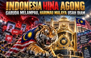 INDONESIA HINA AGONG: GARUDA MELAMPAU, HARIMAU MALAYA USAH DIAM